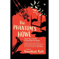 The Phantom's Howl: Classic Tales of Ghosts and Hauntings From Bengal - Paperback