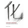 I'm Not Chinese: The Journey from Resentment to Reverence - Paperback