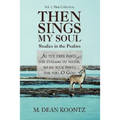Then Sings My Soul: Studies in the Psalms - Paperback