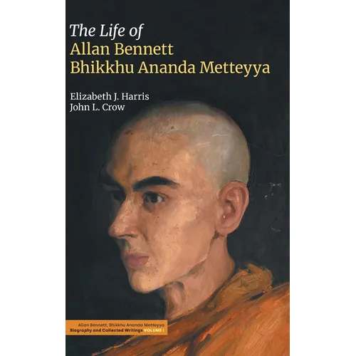 The Life of Allan Bennett, Bhikkhu Ananda Metteyya (Volume 1) - Hardcover