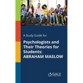 A Study Guide for Psychologists and Their Theories for Students: Abraham Maslow - Paperback