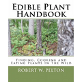 Edible Plant Handbook: Finding Them! Cooking Them! Eating Them! - Paperback
