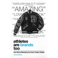 Athletes Are Brands Too: How Brand Marketing Can Save Today's Athlete - Paperback