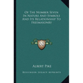 Of The Number Seven In Nature And Symbols And Its Relationship To Freemasonry - Paperback