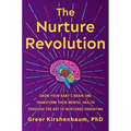 The Nurture Revolution: Grow Your Baby's Brain and Transform Their Mental Health Through the Art of Nurtured Parenting - Hardcover