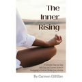 The Inner Rising: A Complete Step-By-Step Self-Care and Success Guide to Developing a Positive, Stress-Free Lifestyle - Hardcover