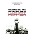 Waiting 'Til the Midnight Hour: A Narrative History of Black Power in America - Paperback