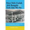 Meet Meh Undah deh Bongolo & Tark Like We No: A Case for Virgin Islands Creole Den An' Now & A Socio-Cultural Lexicon - Hardcover