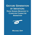 Gesture Generation by Imitation: From Human Behavior to Computer Character Animation - Paperback