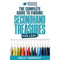 Ultimate Thrifting - The Complete Guide to Finding Secondhand Treasures for Less - Paperback