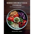Hemochromatosis Cookbook: Comprehensive Guide with 100 Wholesome Recipes to Lower Iron Levels, Including a 4-week Cleanse, Budget-Friendly Optio - Paperback