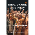 Sing, Dance and Pray: The Inspirational Story of Srila Prabhupada Founder-Acharya of Iskcon - Hardcover