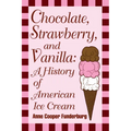 Chocolate, Strawberry, and Vanilla: A History Of American Ice Cream - Paperback