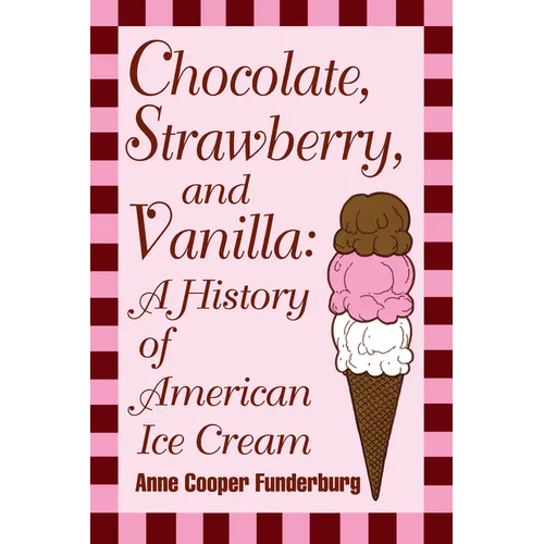 Chocolate, Strawberry, and Vanilla: A History Of American Ice Cream - Paperback