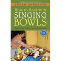 How to Heal with Singing Bowls: Traditional Tibetan Healing Methods - Paperback