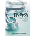 Growing a Medical Practice: From frustration to a high performance business - Hardcover