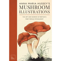 Anna Maria Hussey's Mushroom Illustrations: The Art and Science of Britain's First Female Mycologist - Hardcover