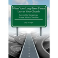 When Your Long-Term Pastor Leaves Your Church: Successfully Navigating a Unique Ministry Transition - Paperback