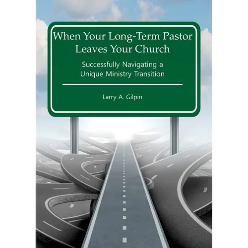 When Your Long-Term Pastor Leaves Your Church: Successfully Navigating a Unique Ministry Transition - Paperback