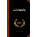 A Treatise on the Practice of Medicine - Hardcover