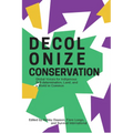 Decolonize Conservation: Global Voices for Indigenous Self-Determination, Land, and a World in Common - Paperback