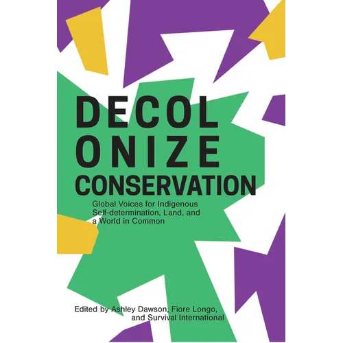 Decolonize Conservation: Global Voices for Indigenous Self-Determination, Land, and a World in Common - Paperback