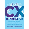 The CX Imperative: Five Strategic Practices for Renewal of the Customer-Centered Enterprise - Hardcover