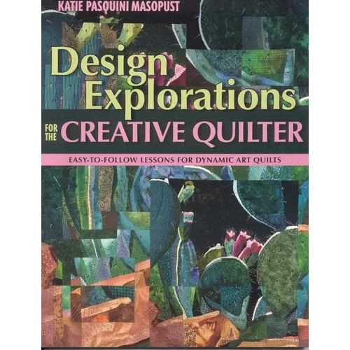 Design Explorations for the Creative Quilter: Easy-To-Follow Lessons for Dynamic Art Quilts - Paperback