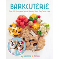 Barkcuterie: 25 Pawsome Snack Boards Your Dog Will Love - Hardcover
