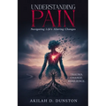 Understanding Pain: Navigating Life's Altering Changes - Paperback