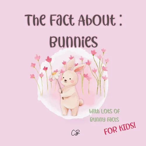 The fact about Bunnies: with lots of Bunny facts for kids! - Paperback