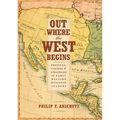 Out Where the West Begins: Profiles, Visions, and Strategies of Early Western Business Leaders - Hardcover