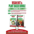 Vegan & Plant Based Diet - 2 Books in 1 Bundle: The Ultimate Beginner's Book Collection To Transition Into a Vegan + Plant Based Diet To Improve Your - Paperback