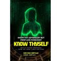 Know Thy Adversary but first and foremost Know Thyself: Battle Tested Strategies From The Front Lines For CISOs - Paperback