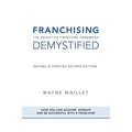 Franchising Demystified: The Definitive Franchise Handbook - Paperback