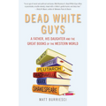 Dead White Guys: A Father, His Daughter and the Great Books of the Western World - Paperback