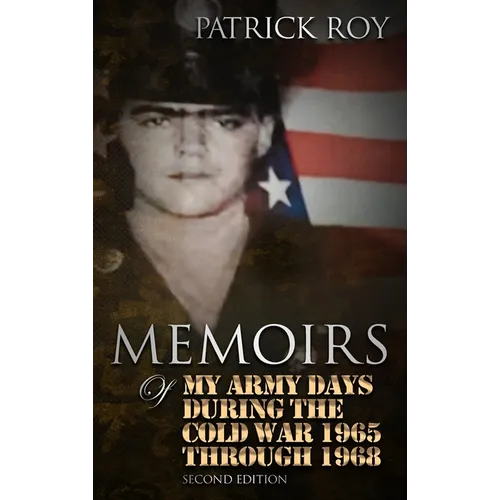 MEMOIRS of My Army Days During the Cold War 1965 Through 1968 - Hardcover