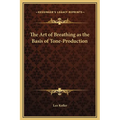 The Art of Breathing as the Basis of Tone-Production - Hardcover