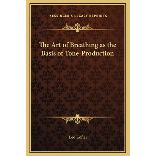 The Art of Breathing as the Basis of Tone-Production - Hardcover