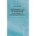 The Romantic Cult of Shakespeare: Literary Reception in Anthropological Perspective - Hardcover