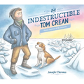 The Indestructible Tom Crean: Heroic Explorer of the Antarctic - Hardcover