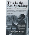 This Is the Rat Speaking: Black Power and the Promise of Racial Consciousness at Franklin and Marshall College in the Age of the Takeover, 1967- - Paperback