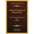 Authentic Memoirs Of Edmund Kean: Of The Theater Royal, Drury Lane (1814) - Paperback