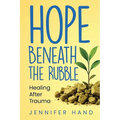 Hope Beneath the Rubble: Healing After Trauma - Paperback