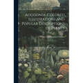 Addisonia: Colored Illustrations and Popular Descriptions of Plants: 11 - Paperback