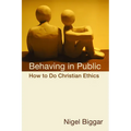 Behaving in Public: How to Do Christian Ethics - Paperback