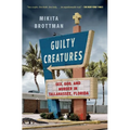 Guilty Creatures: Sex, God, and Murder in Tallahassee, Florida - Paperback