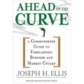 Ahead of the Curve: A Commonsense Guide to Forecasting Business and Market Cycle - Hardcover