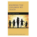 Knowing the Children We Teach: Essays on Music Learning - Hardcover