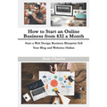 How to Start an Online Business from $32 a Month: Start a Web Design Business Blueprint Sell Your Blog and Websites Online - Paperback